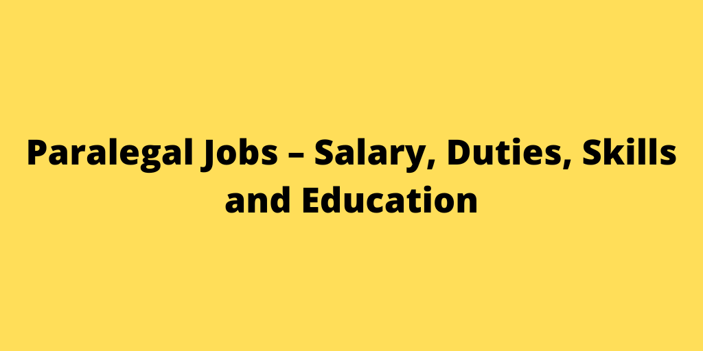Paralegal Jobs – Salary, Duties, Skills and Education