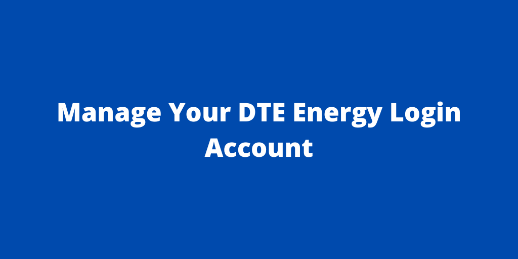 Manage Your DTE Energy Login Account